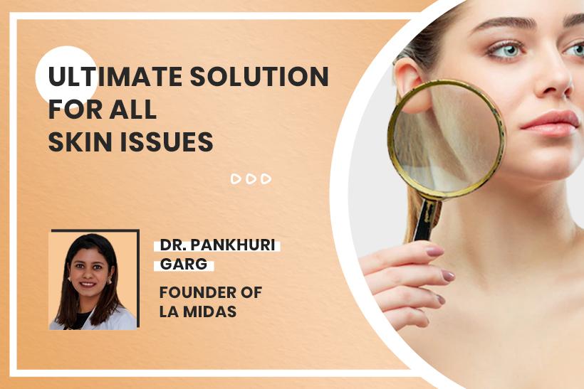 Ultimate Solution For All Skin Issues