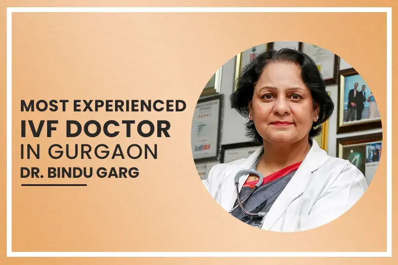 Dr. Bindu Garg - The Most Experienced IVF Expert in Gurgaon 